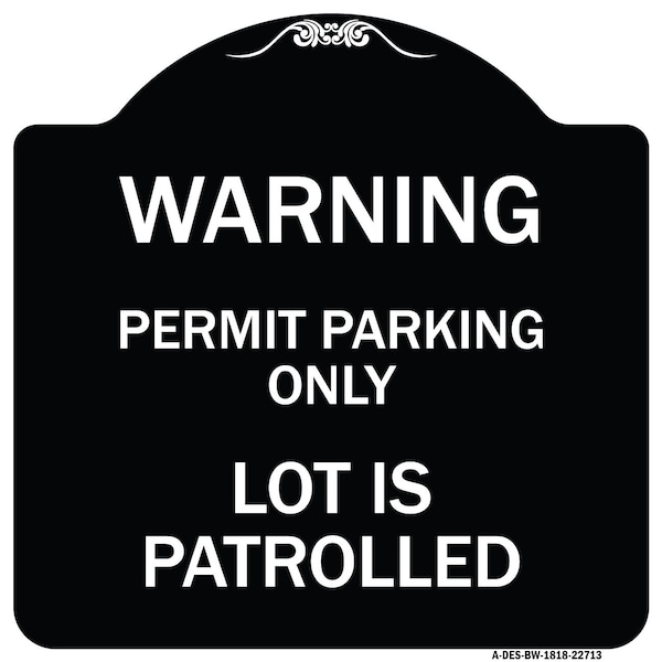 Warning Permit Parking Lot Is Patrolled Heavy-Gauge Aluminum Sign, 18" x 18", BW-1818-22713